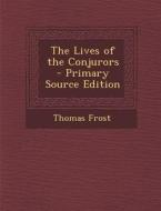 The Lives of the Conjurors di Thomas Frost edito da Nabu Press