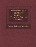 Memorials of a Southern Planter - Primary Source Edition di Susan Dabney Smedes edito da Nabu Press