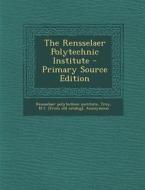 The Rensselaer Polytechnic Institute - Primary Source Edition edito da Nabu Press