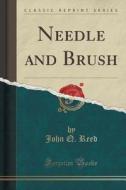 Needle And Brush (classic Reprint) di John Q Reed edito da Forgotten Books