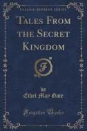 Tales From The Secret Kingdom (classic Reprint) di Ethel May Gate edito da Forgotten Books