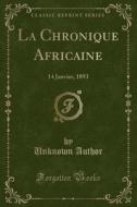La Chronique Africaine di Unknown Author edito da Forgotten Books
