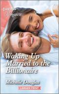 Waking Up Married to the Billionaire di Michelle Douglas edito da HARLEQUIN SALES CORP