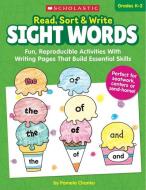 Read, Sort & Write: Sight Words: Fun, Reproducible Activities with Writing Pages That Build Essential Skills di Pamela Chanko edito da SCHOLASTIC TEACHING RES