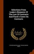 Selections From Leake's Elements Of The Law Of Contracts And Finch's Cases On Contracts di Stephen Martin Leake edito da Arkose Press