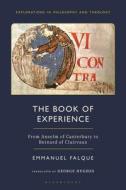 The Book of Experience: From Anselm of Canterbury to Bernard of Clairvaux di Emmanuel Falque edito da BLOOMSBURY ACADEMIC
