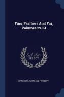 Fins, Feathers And Fur, Volumes 29-54 di MINNESOTA. GAME AND edito da Lightning Source Uk Ltd