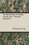 The Sketch Book of Geoffrey Crayon, Gent. - Moorish Chronicles di Washington Irving edito da Hicks Press