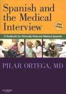 Spanish and the Medical Interview: A Textbook for Clinically Relevant Medical Spanish [With DVD] di Pilar Ortega edito da W.B. Saunders Company