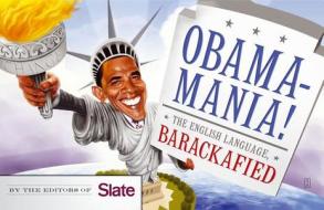Obamamania!: The English Language, Barackafied di Editors Of Slate edito da TOUCHSTONE PR