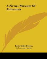 A Picture Museum Of Alchemists di Emile Grillot DeGivry, J. Courtenay Locke edito da Kessinger Publishing, Llc