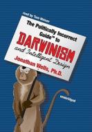 The Politically Incorrect Guide to Darwin and Intelligent Design [With Earbuds] di Jonathan Wells edito da Findaway World