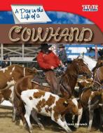 A Day in the Life of a Cowhand di Diana Herweck edito da Teacher Created Materials