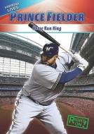 Prince Fielder: Home-Run King di Aidan Francis edito da Gareth Stevens Publishing