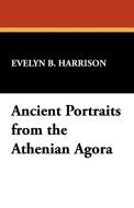 Ancient Portraits from the Athenian Agora di Evelyn B. Harrison edito da Wildside Press