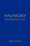 Malingery: Stealing the Truth di Abbey Strauss MD edito da Booksurge Publishing