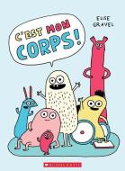 C'Est Mon Corps! di Elise Gravel edito da SCHOLASTIC CANADA
