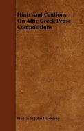 Hints and Cautions on Attic Greek Prose Compositions di Francis Sr. John Thackeray edito da Spalding Press