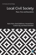 Local Civil Society: Place, Time and Boundaries di Robin Mann, David Dallimore, Howard Davis, Graham Day, Marta Eichsteller edito da POLICY PR