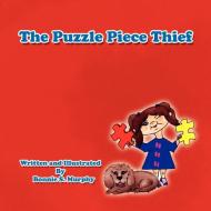 The Puzzle Piece Thief di Bonnie S. Murphy edito da AUTHORHOUSE