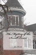 The Mystery of the Small Tower di Joe Knotts edito da Createspace