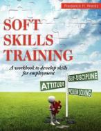 Soft Skills Training: A Workbook to Develop Skills for Employment di Frederick H. Wentz edito da Createspace