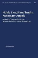 Noble Lies, Slant Truths, Necessary Angels: Aspects of Fictionality in the Novels of Christoph Martin Wieland di Ellis Shookman edito da UNIV OF NORTH CAROLINA PR