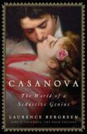 Casanova: The World of a Seductive Genius di Laurence Bergreen edito da Simon & Schuster