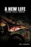 A New Life: The Silver Falls Series di MR Cody Carpenter edito da Createspace