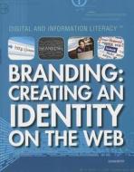 Branding: Creating an Identity on the Web di Susan Meyer edito da Rosen Publishing Group