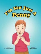 I'm Not Just A Penny di Dr Lundon Albrecht edito da Xlibris