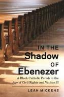 In The Shadow Of Ebenezer di Leah Mickens edito da New York University Press