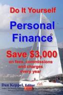 Do It Yourself Personal Finance: Save $3,000 on Fees, Commissions and Charges di Dan Keppel Mba edito da Createspace