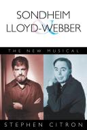Sondheim and Lloyd-Webber: The New Musical di Stephen Citron edito da APPLAUSE THEATRE BOOKS