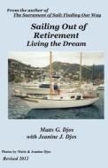 Sailing Out of Retirement: Living the Dream di Matts Djos, Jeanine Djos edito da Createspace