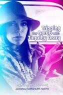 Tripping the Bardo with Timothy Leary: My Psychedelic Love Story di Joanna Harcourt-Smith edito da Createspace