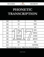 Phonetic Transcription 117 Success Secrets - 117 Most Asked Questions on Phonetic Transcription - What You Need to Know di Todd Griffin edito da Emereo Publishing