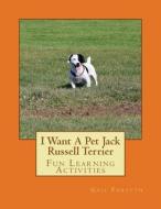 I Want a Pet Jack Russell Terrier: Fun Learning Activities di Gail Forsyth edito da Createspace