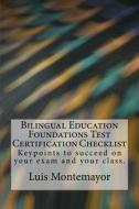 Bilingual Education Foundations Test Certification Checklist: Keypoints to Succeed on Your Exam and Your Class. di Luis Montemayor edito da Createspace