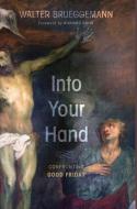 Into Your Hand di Walter Brueggemann edito da Cascade Books