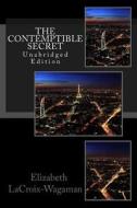 The Contemptible Secret: Unabridged Edition di Elizabeth LaCroix-Wagaman edito da Createspace