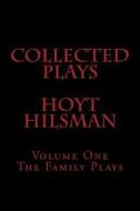 Collected Plays Hoyt Hilsman: Volume 1: The Family Plays di Hoyt Hilsman edito da Createspace