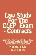 Law Study for the CLEP Exam - Contracts: Norma's Big Law Books - Have Produced Many Published Model Law School Essays di Norma's Big Law Books edito da Createspace