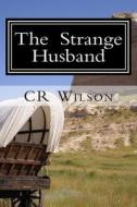 The Strange Husband di Cr Wilson edito da Createspace