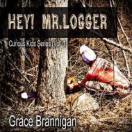 Hey! Mr. Logger di Grace Brannigan edito da Createspace