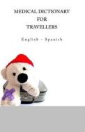 Medical Dictionary for Travellers: English - Spanish di Edita Ciglenecki edito da Createspace