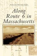 Along Route 6 in Massachusetts di James A. Gay edito da ARCADIA PUB (SC)