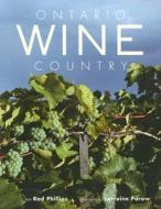 Ontario Wine Country di Rod Phillips edito da WHITECAP BOOKS
