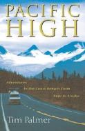 Pacific High: Adventures in the Coast Ranges from Baja to Alaska di Tim Palmer edito da ISLAND PR