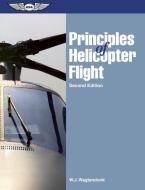 Principles Of Helicopter Flight di Walter J. Wagtendonk edito da Aviation Supplies & Academics Inc